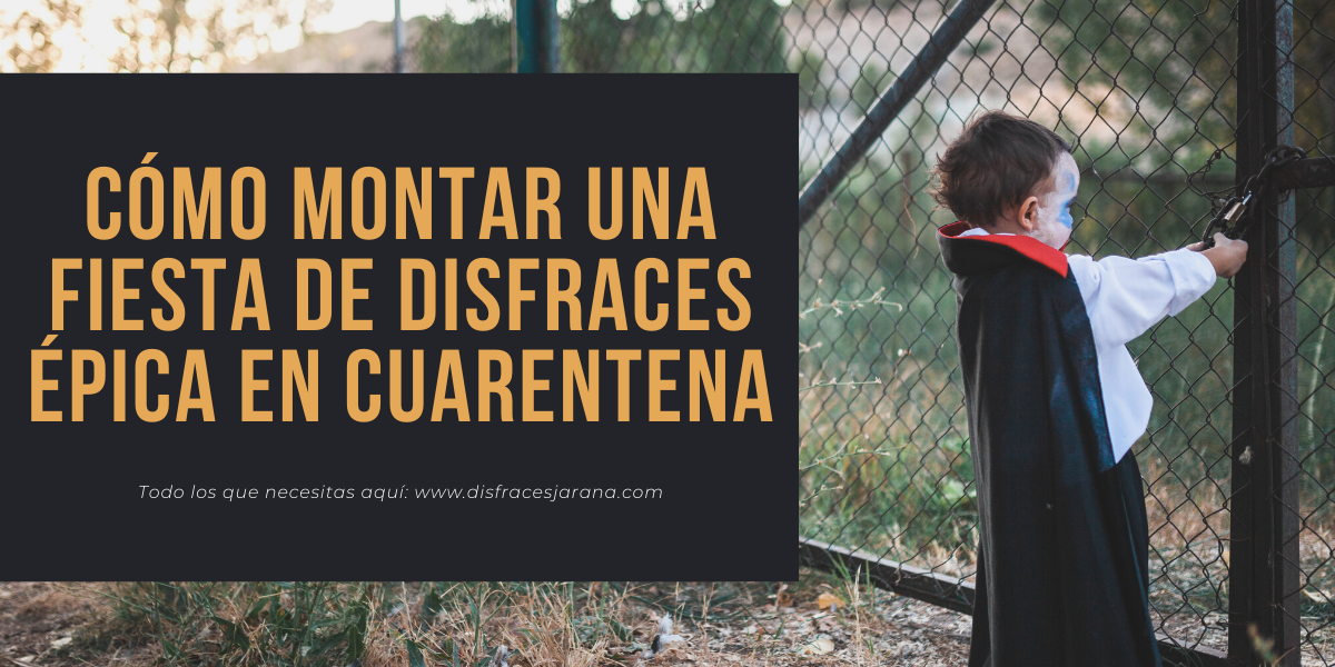 Cómo montar una fiesta de Disfraces ÉPICA en plena Cuarentena…